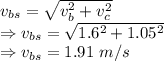 v_{bs}=\sqrt{v_b^2+v_c^2}\\\Rightarrow v_{bs}=\sqrt{1.6^2+1.05^2}\\\Rightarrow v_{bs}=1.91\ m/s