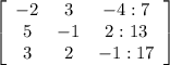 \left[\begin{array}{ccc}-2&3&-4:7\\5&-1&2:13\\3&2&-1:17\end{array}\right]