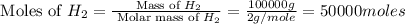 \text{ Moles of }H_2=\frac{\text{ Mass of }H_2}{\text{ Molar mass of }H_2}=\frac{100000g}{2g/mole}=50000moles