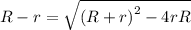R-r = \sqrt{\left ( R+r \right )^{2}-4rR}