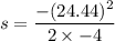 s=\dfrac{-(24.44)^2}{2\times -4}