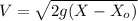 V=\sqrt{2g(X-X_o)}