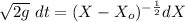 \sqrt{2g}\ dt=(X-X_o)^{-\frac{1}{2}}dX