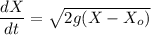 \dfrac{dX}{dt}=\sqrt{2g(X-X_o)}