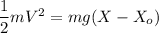 \dfrac{1}{2}mV^2=mg(X-X_o)