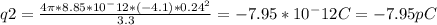 q2 = \frac{4 \pi * 8.85*10^-12 * (-4.1) * 0.24^2}{3.3} = -7.95*10^-12 C = -7.95 pC