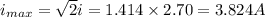 i_{max}=\sqrt{2}i=1.414\times 2.70=3.824A