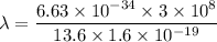 \lambda=\dfrac{6.63\times10^{-34}\times3\times10^{8}}{13.6\times1.6\times10^{-19}}
