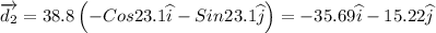 \overrightarrow{d_{2}}=38.8\left ( -Cos23.1\widehat{i}-Sin23.1\widehat{j} \right )=-35.69\widehat{i}-15.22\widehat{j}