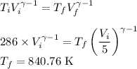 T_iV_i^{\gamma -1}=T_fV_f^{\gamma -1}\\\\286\times V_i^{\gamma -1}=T_f \left( \dfrac{V_i}{5} \right )^{\gamma -1}\\T_f=840.76\ \rm K