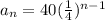 a_n=40(\frac{1}{4})^{n-1}
