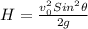 H=\frac{v_{0}^{2}Sin^{2}\theta }{2g}