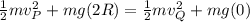\frac{1}{2}mv_{P}^{2} + mg(2R) = \frac{1}{2}mv_{Q}^{2} + mg(0)