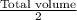 \frac{\textup{Total volume}}{\textup{2}}