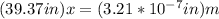 (39.37in)x = (3.21 *10^{-7} in) m