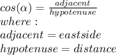 cos(\alpha )=\frac{adjacent}{hypotenuse} \\where:\\adjacent=east side\\hypotenuse=distance