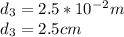d_{3} =2.5*10^{-2} m\\d_{3} =2.5 cm