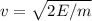 v= \sqrt{2E/m}