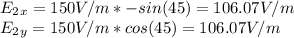E_2_x= 150V/m*-sin(45) = 106.07 V/m\\E_2_y=150V/m*cos(45) = 106.07V/m