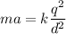 ma=k\dfrac{q^2}{d^2}