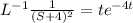 L^{-1}\frac{1}{(S+4)^2}=te^{-4t}