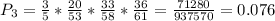 P_{3} = \frac{3}{5}*\frac{20}{53}*\frac{33}{58}*\frac{36}{61} = \frac{71280}{937570} = 0.076
