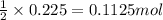 \frac{1}{2}\times 0.225=0.1125mol