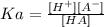 Ka = \frac{[H^+][A^{-}]}{[HA]}