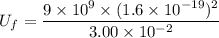 U_{f}=\dfrac{9\times10^{9}\times(1.6\times10^{-19})^2}{3.00\times10^{-2}}