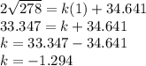 2\sqrt{278} =k(1)+34.641\\33.347 =k+34.641\\k=33.347 -34.641\\k=-1.294