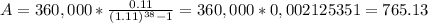 A=360,000*\frac{0.11}{(1.11)^{38}-1 } =360,000*0,002125351=765.13