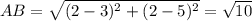AB = \sqrt{(2-3)^{2}+(2-5)^{2}}=\sqrt{10}