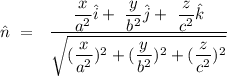 \hat{n}\ =\ \ \dfrac{\dfrac{x}{a^2}\hat{i}+\ \dfrac{y}{b^2}\hat{j}+\ \dfrac{z}{c^2}\hat{k}}{\sqrt{(\dfrac{x}{a^2})^2+(\dfrac{y}{b^2})^2+(\dfrac{z}{c^2})^2}}