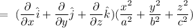 =\ (\dfrac{\partial{}}{\partial{x}}\hat{i}+ \dfrac{\partial{}}{\partial{y}}\hat{j}+ \dfrac{\partial{}}{\partial{z}}\hat{k})(\dfrac{x^2}{a^2}+\dfrac{y^2}{b^2}+\dfrac{z^2}{c^2})