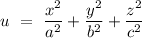 u\ =\ \dfrac{x^2}{a^2}+\dfrac{y^2}{b^2}+\dfrac{z^2}{c^2}