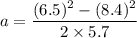 a=\dfrac{(6.5)^2-(8.4)^2}{2\times 5.7}