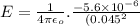 E = \frac{1}{4\pi \epsilon_{o}}.\frac{- 5.6\times 10^{- 6}}{(0.045^{2}}