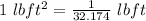 1\  lb ft\s^2 = \frac{1}{32.174}\  lbft