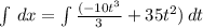 \int\limits {\, dx =\int\limits{\frac{(-10t^{3} }{3}+35t^{2} ) } \, dt