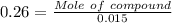 0.26 = \frac{Mole\ of\ compound}{0.015}
