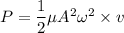 P=\dfrac{1}{2}\mu A^2\omega^2\times v
