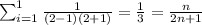 \sum^{1}_{i=1}\frac{1}{(2-1)(2+1)} =\frac{1}{3}=\frac{n}{2n+1}