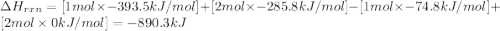 \Delta H_{rxn}=[1mol\times -393.5kJ/mol]+[2mol\times -285.8kJ/mol]-[1mol\times -74.8kJ/mol]+[2mol\times 0kJ/mol]=-890.3 kJ