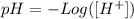 pH = -Log ([H^{+}])