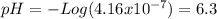 pH = -Log (4.16x10^{-7}) = 6.3