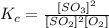K_c=\frac{[SO_3]^2}{[SO_2]^2[O_2]}