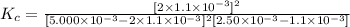 K_c=\frac{[2\times 1.1\times 10^{-3}]^2}{[5.000\times 10^{-3}-2\times 1.1\times 10^{-3}]^2[2.50\times 10^{-3}-1.1\times 10^{-3}]}