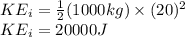 KE_{i}=\frac{1}{2}(1000kg)\times (20)^{2}\\KE_{i}=20000J