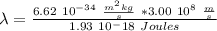 \lambda = \frac{6.62 \ 10^{-34} \ \frac{m^2 kg}{s} \ *  3.00 \ 10^8 \ \frac{m}{s}}{1.93 \ 10^-18 \ Joules}