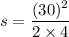 s=\dfrac{(30)^2}{2\times 4}